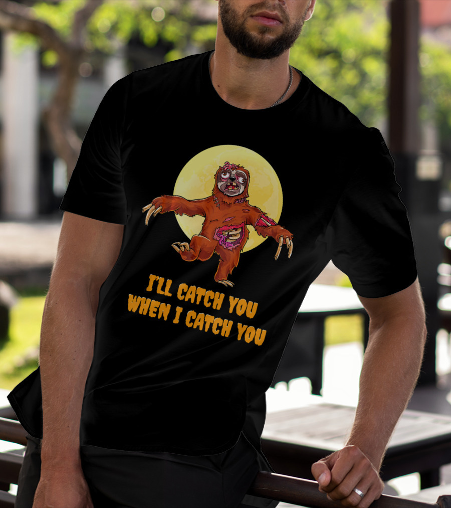 Halloween Funny Sloth Zombie I'll Catch You When I Catch You T-Shirt