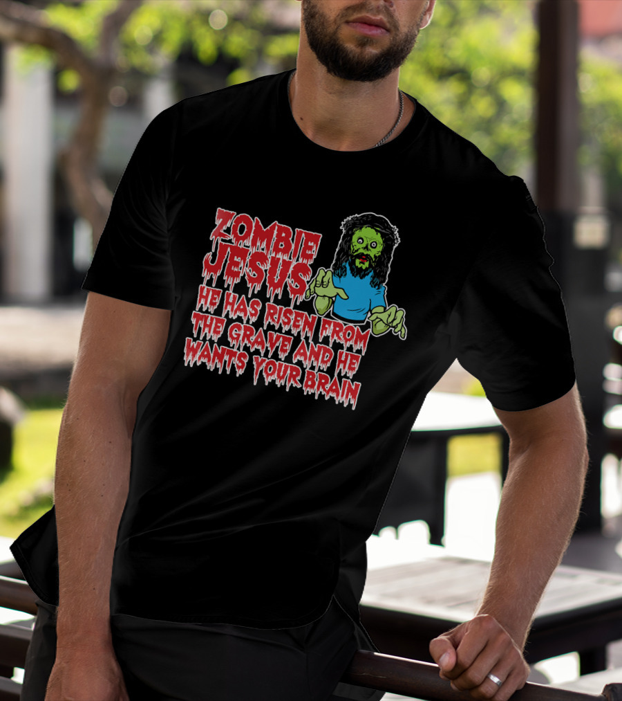 Zombie Jesus He Has Risen From The Grave And He Wants Your Brain T-Shirt