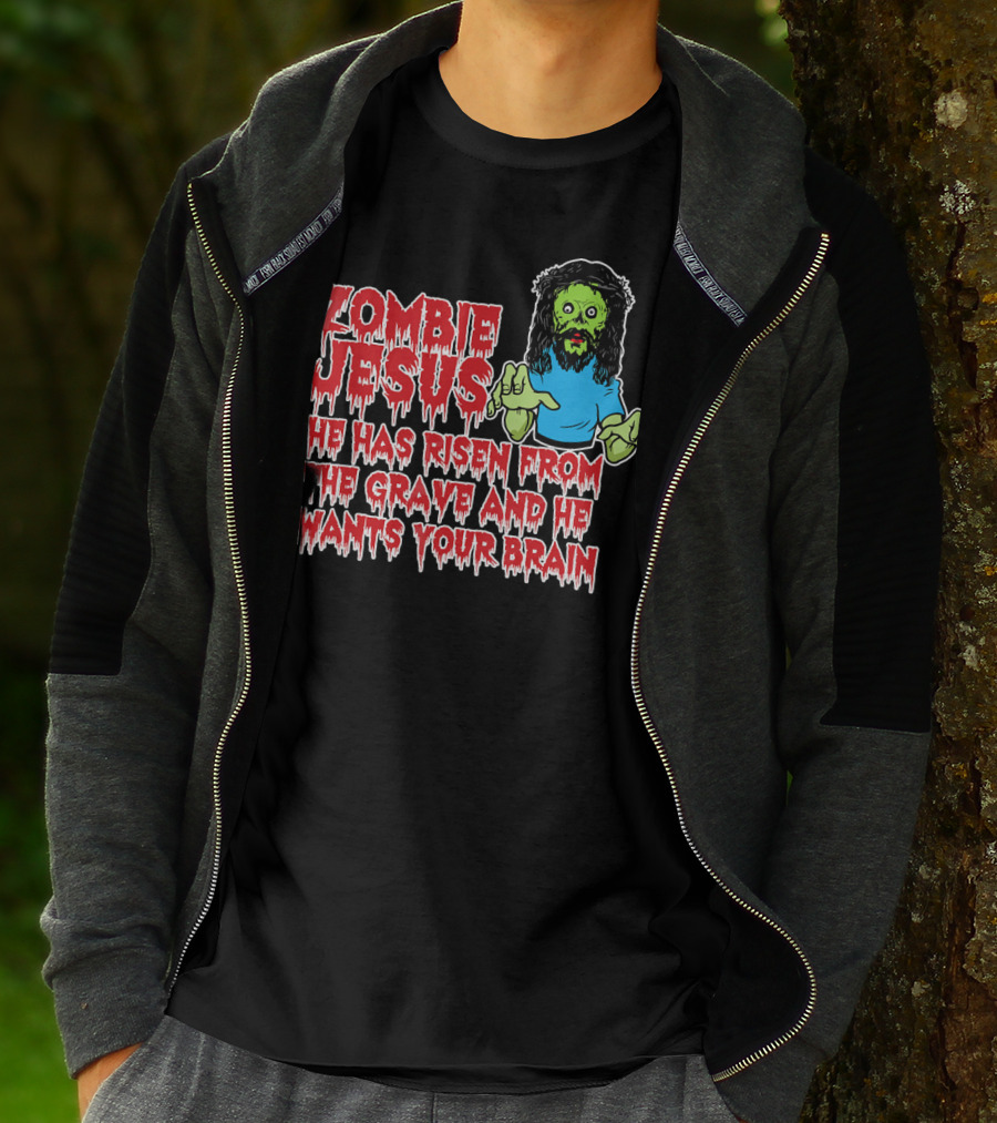 Zombie Jesus He Has Risen From The Grave And He Wants Your Brain T-Shirt