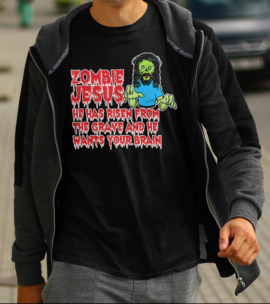 Zombie Jesus He Has Risen From The Grave And He Wants Your Brain T-Shirt