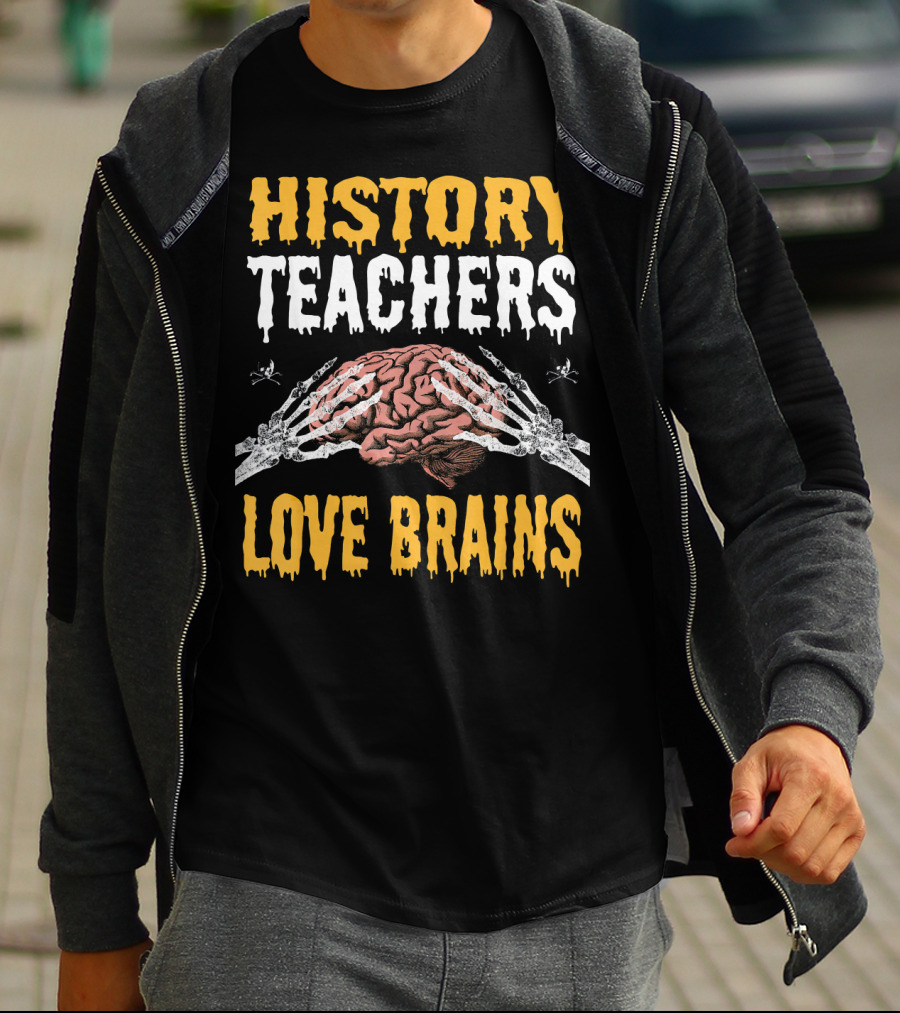 History Teachers Love Brains Skeleton Hands Holding Brain T-Shirt