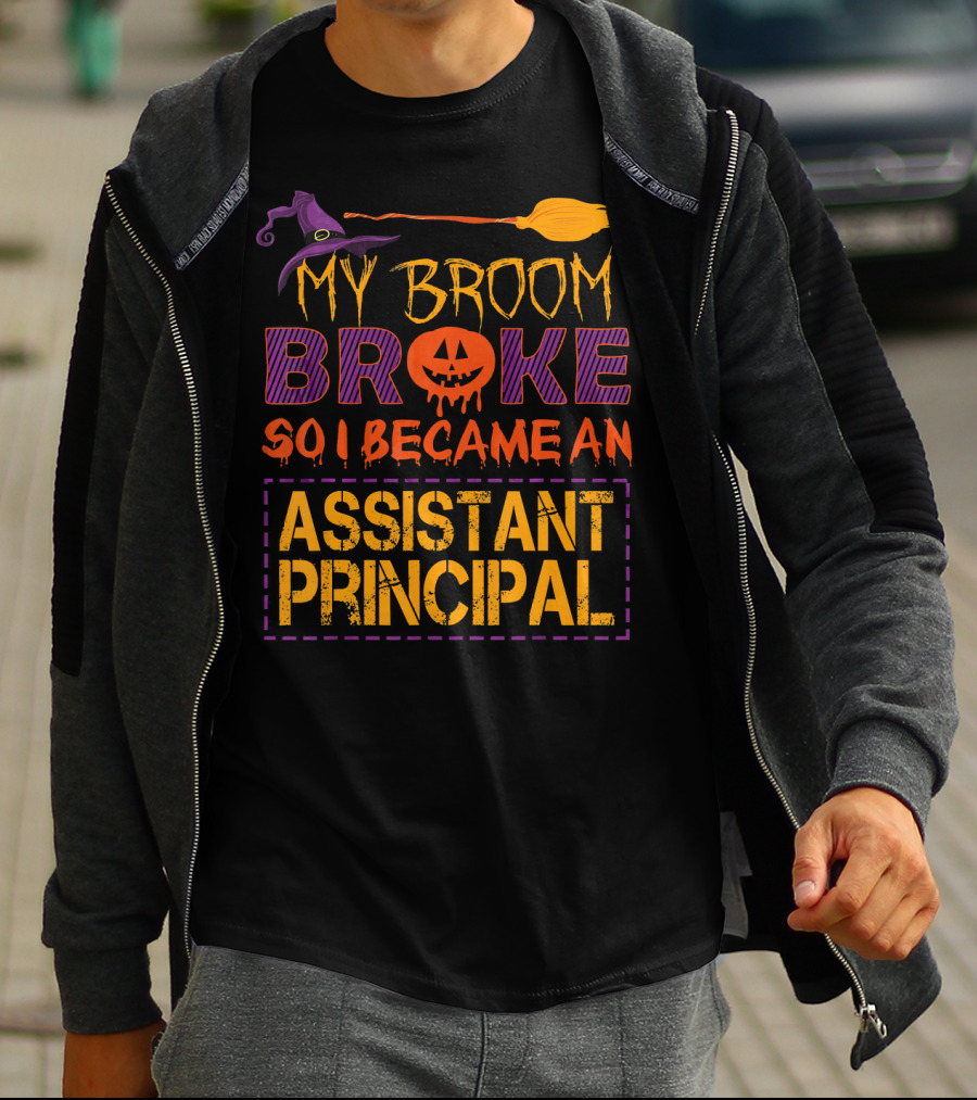 My Broom Broke So I Became An Assistant Principal Halloween T-Shirt