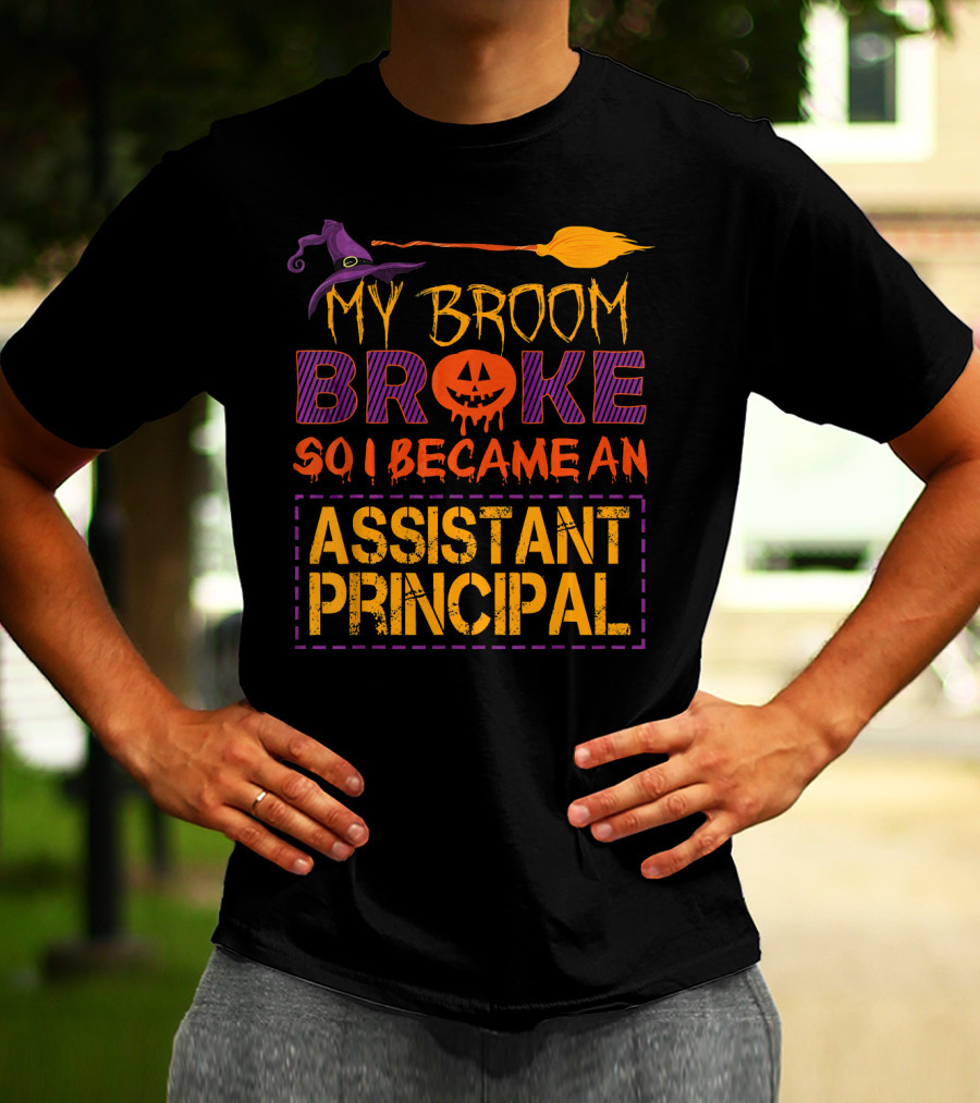 My Broom Broke So I Became An Assistant Principal Halloween T-Shirt