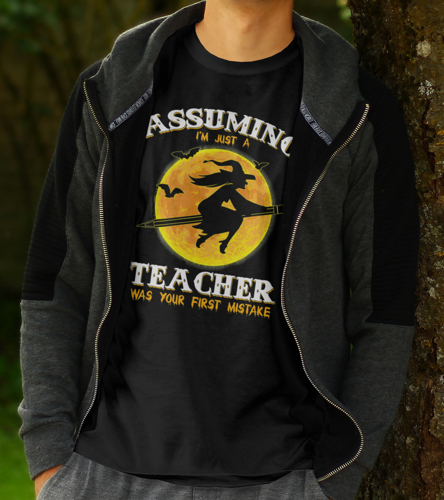 Assuming I'm Just A Teacher Was Your First Mistake Witch Flying On Pencil Moon Halloween Bat T-Shirt