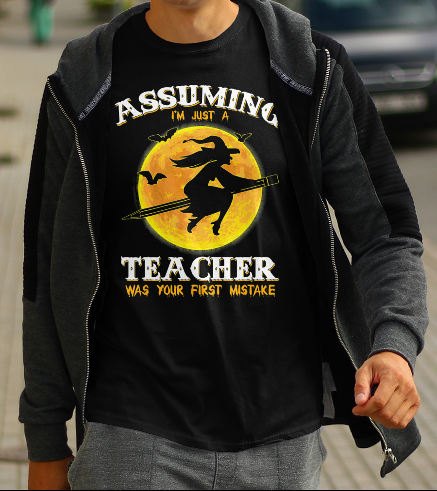 Assuming I'm Just A Teacher Was Your First Mistake Witch Flying On Pencil Moon Halloween Bat T-Shirt