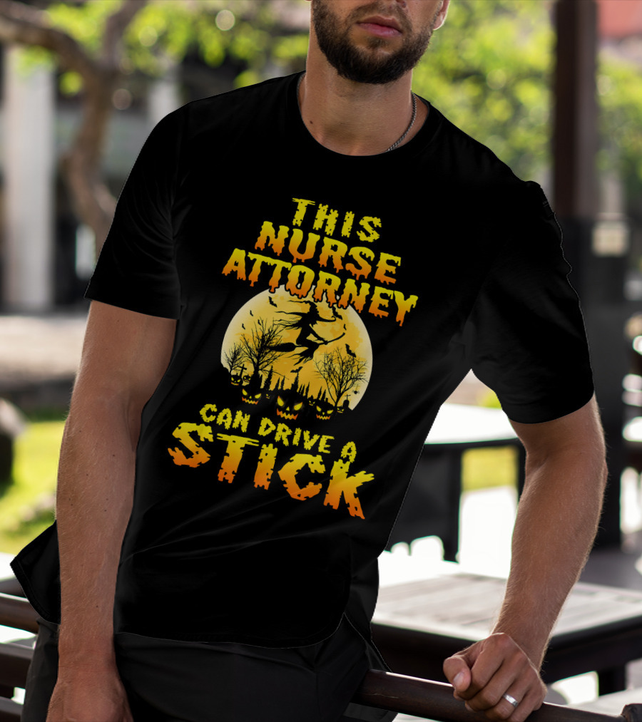 This Nurse Attorney Can Drive A Stick Funny Halloween T-Shirt