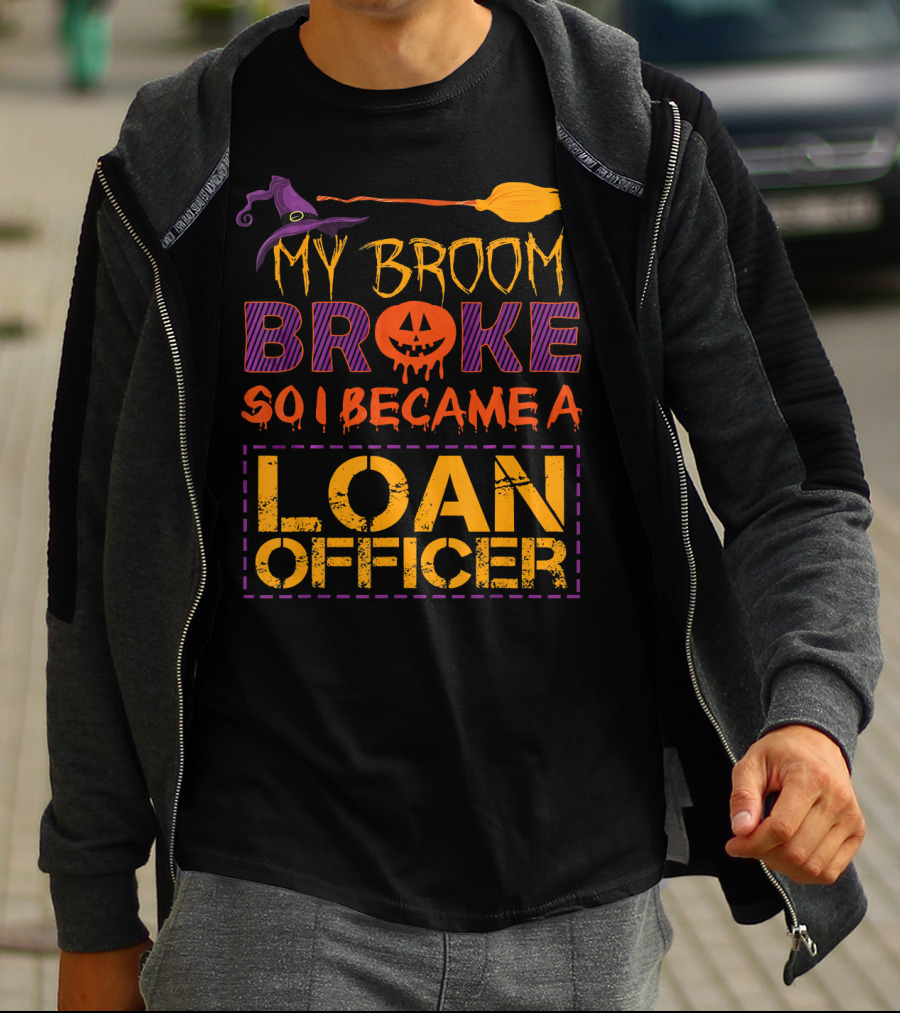 My Broom Broke So I Became A Loan Officer Halloween Witch Hat Pumpkin T-Shirt