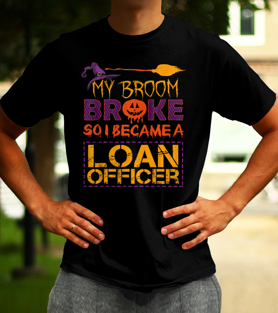 My Broom Broke So I Became A Loan Officer Halloween Witch Hat Pumpkin T-Shirt