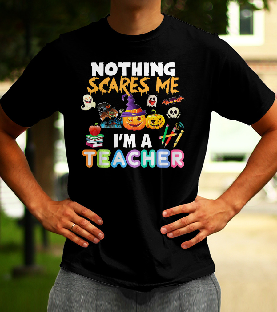 Nothing Scares Me I'm A Teacher Halloween Ghosts Pumpkins Bats And Books T-Shirt