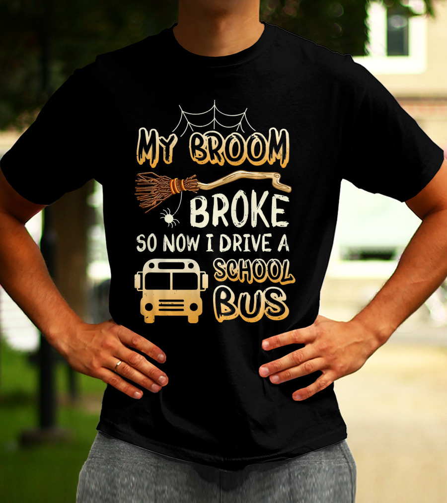 Halloween Funny My Broom Broke So Now I Drive A School Bus T-Shirt