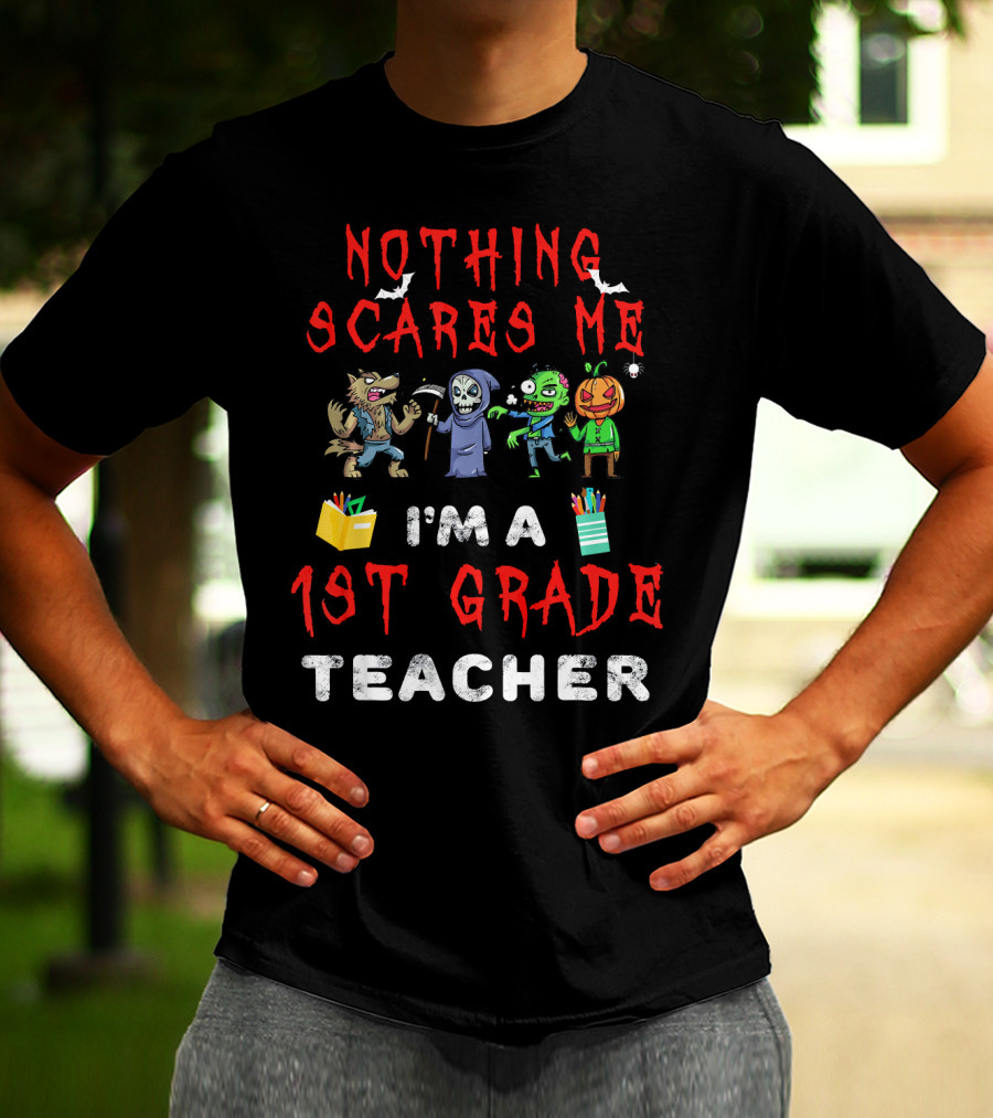Nothing Scares Me I'm A 1st Grade Teacher Halloween Monster T-Shirt