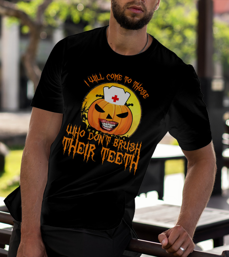 Halloween Dental Nurse I Will Come To Those Who Don't Brush Their Teeth T-Shirt