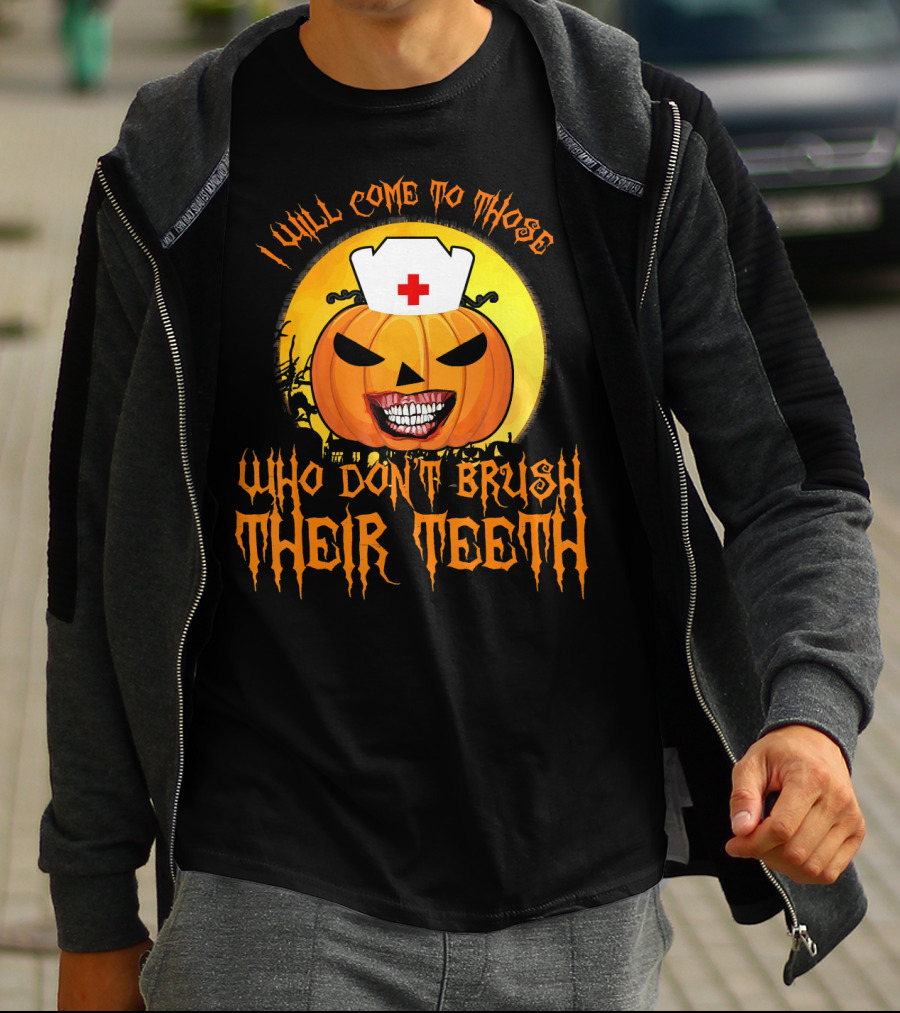 Halloween Dental Nurse I Will Come To Those Who Don't Brush Their Teeth T-Shirt