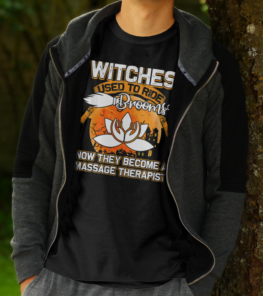Witches Used To Ride Brooms Now They Become A Massage Therapist T-Shirt