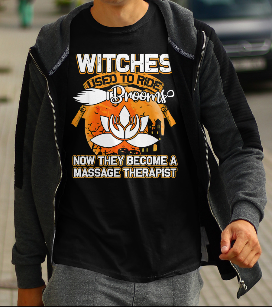 Witches Used To Ride Brooms Now They Become A Massage Therapist T-Shirt