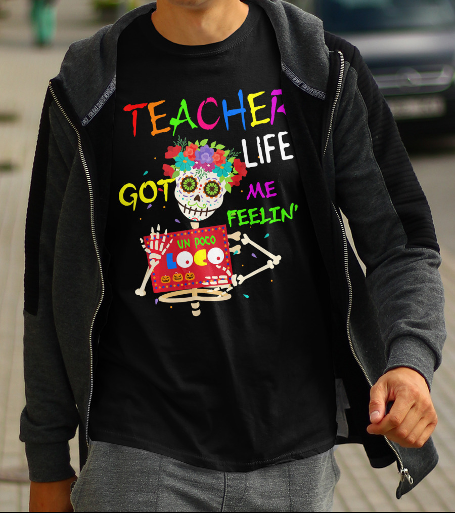 Teacher Life Got Me Feelin' Un Poco Loco Skeleton T-Shirt