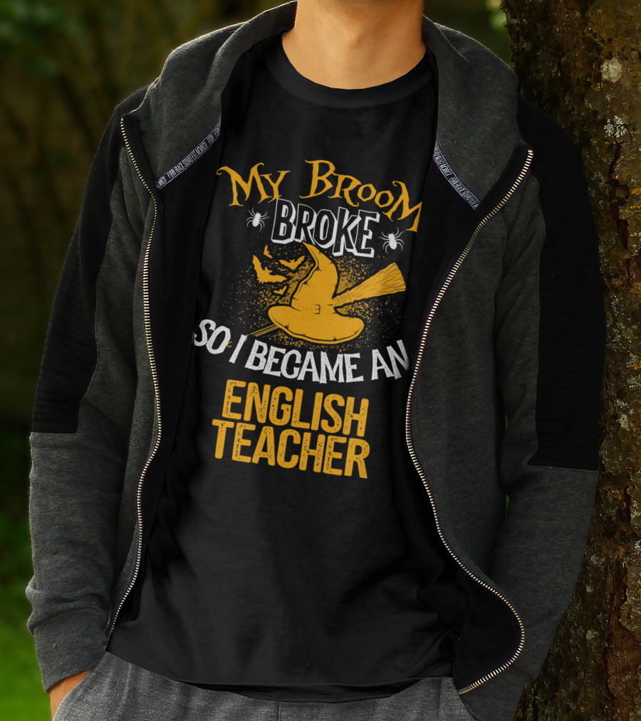My Broom Broke So I Became An English Teacher T-Shirt
