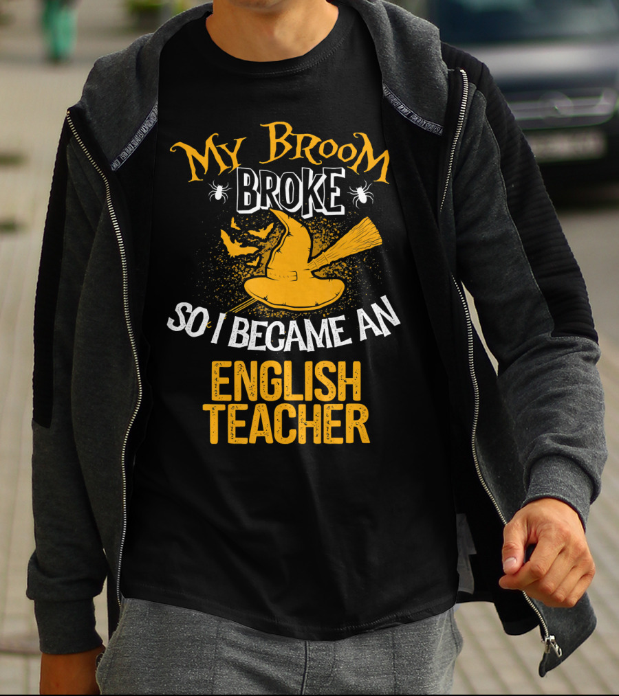 My Broom Broke So I Became An English Teacher T-Shirt