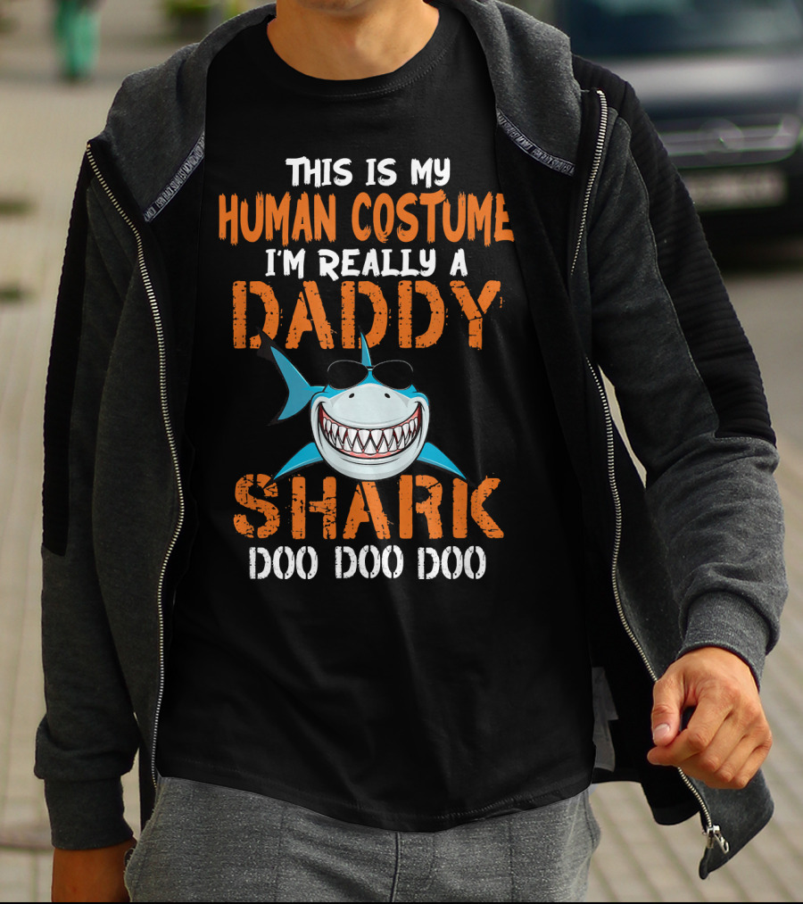 This Is My Human Costume I'm Really A Daddy Shark Doo Doo Doo T-Shirt