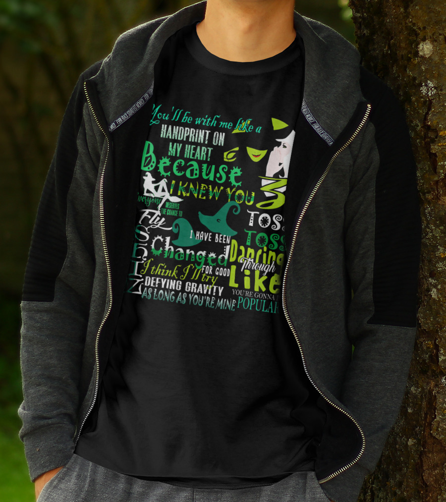 You'll Be With Me Like A Handprint Defying Gravity Because I Knew You Changed For Good Popular Wicked Musical T-Shirt