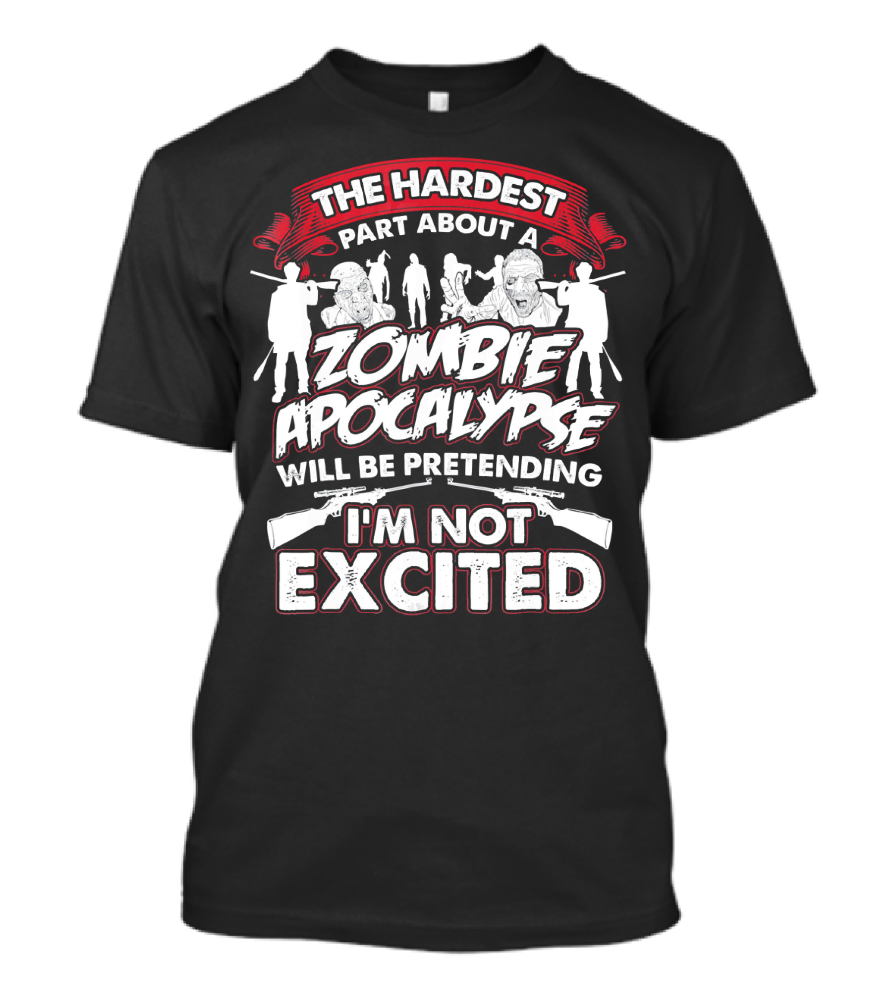 The Hardest Part About A Zombie Apocalypse Will Be Pretending I'm Not Excited T-Shirt