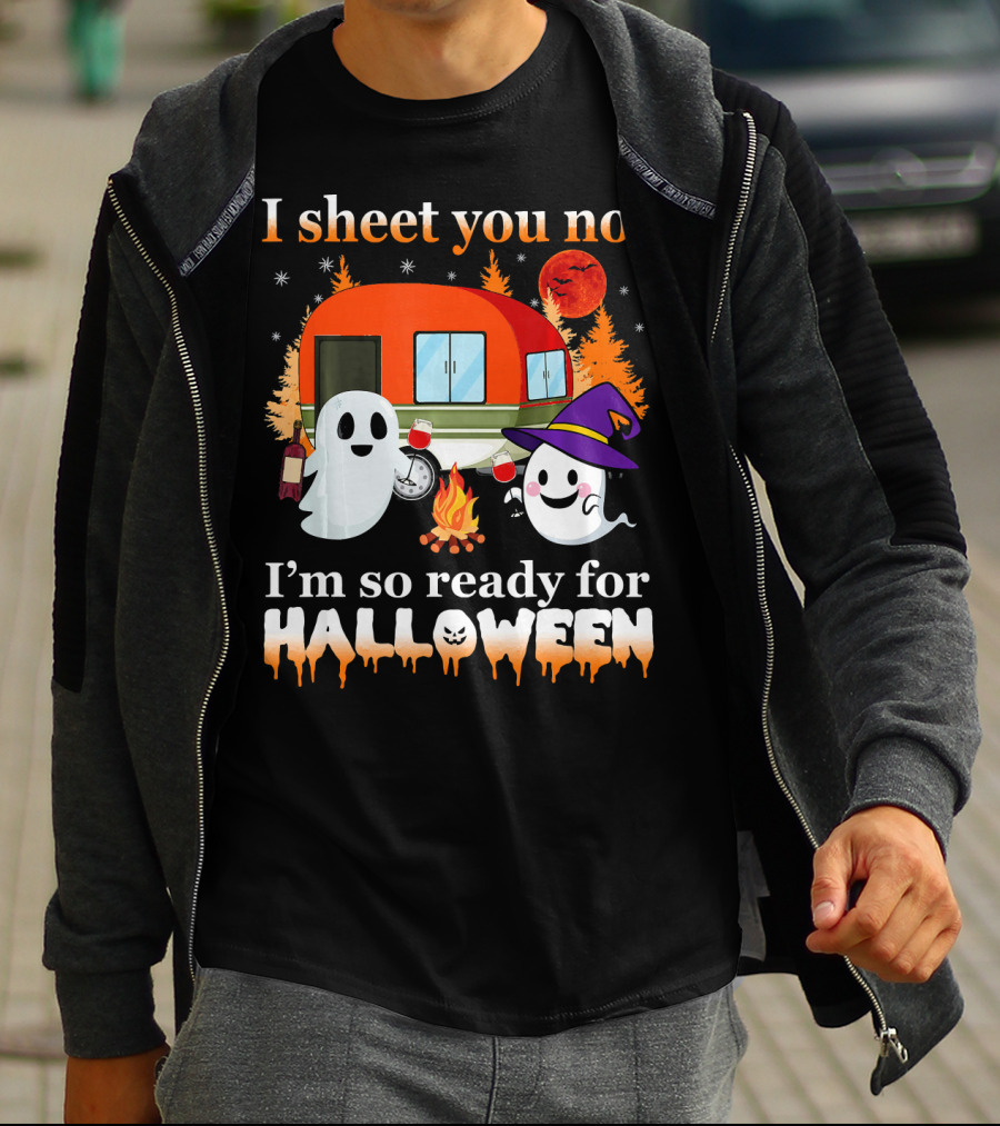 I Sheet You Not I'm So Ready For Halloween Camping With Ghosts T-Shirt
