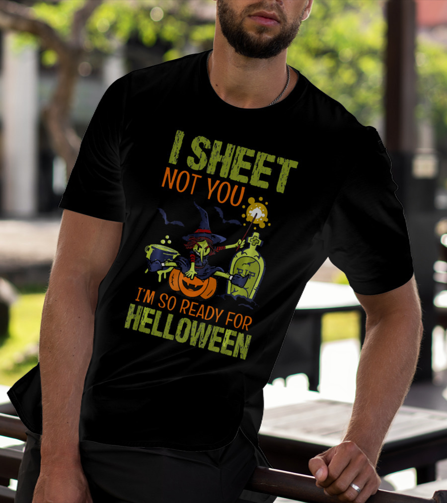 I Sheet Not You Witch Cauldron Potion I'm So Ready For Helloween T-Shirt