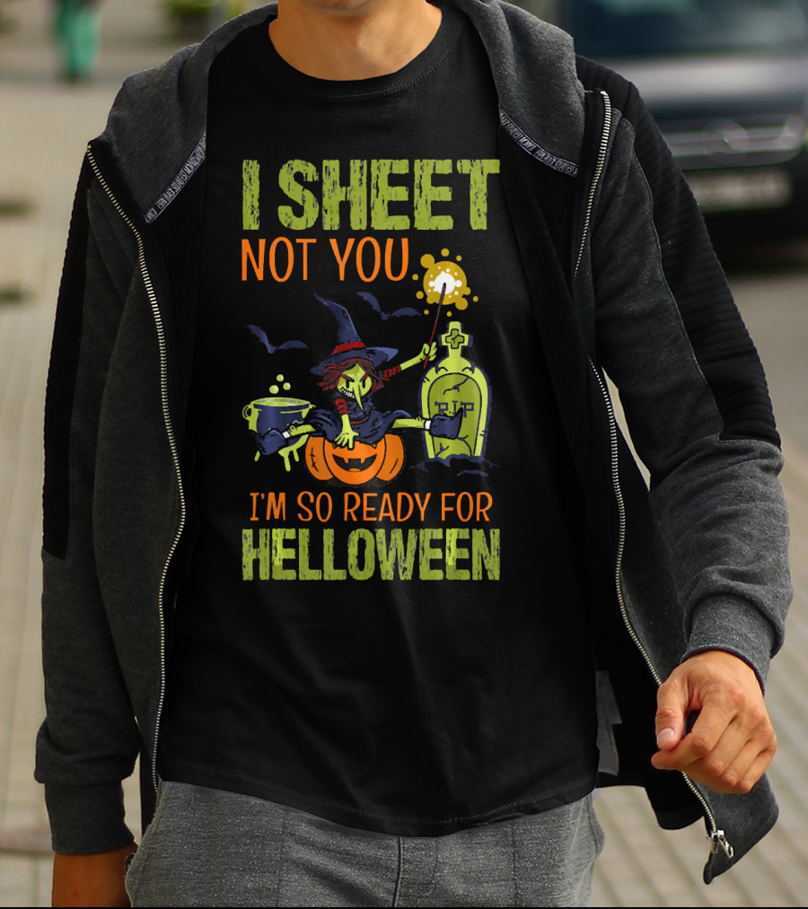 I Sheet Not You Witch Cauldron Potion I'm So Ready For Helloween T-Shirt
