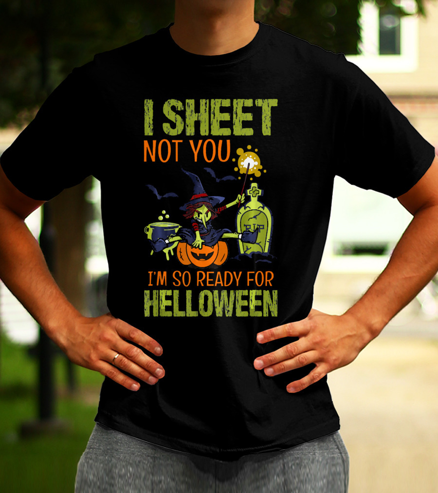 I Sheet Not You Witch Cauldron Potion I'm So Ready For Helloween T-Shirt
