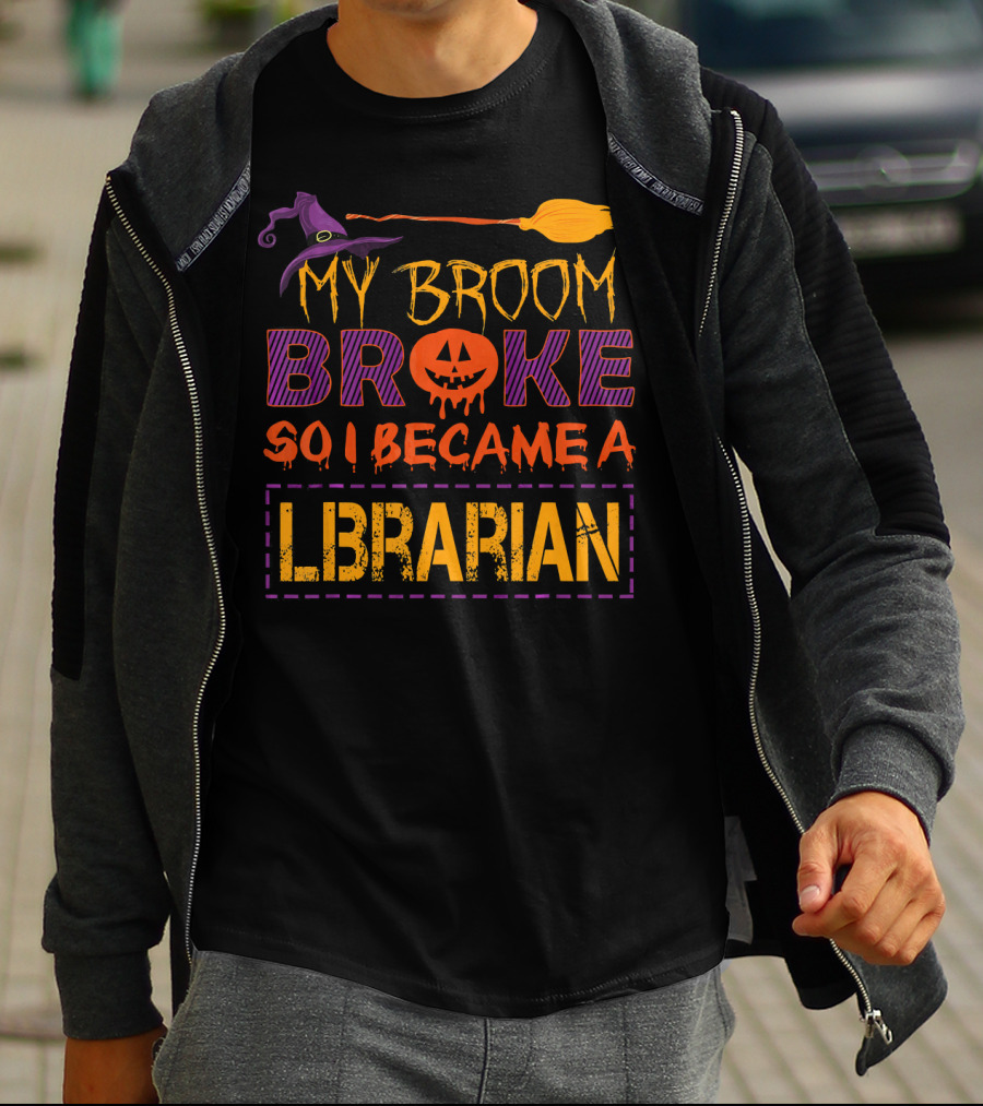 My Broom Broke So I Became A Librarian Halloween T-Shirt