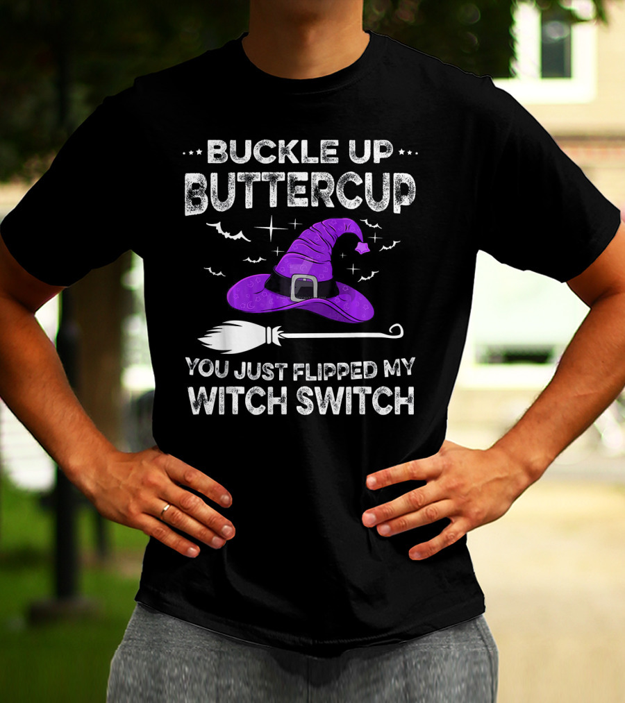 Buckle Up Buttercup You Just Flipped My Witch Switch Halloween T-Shirt