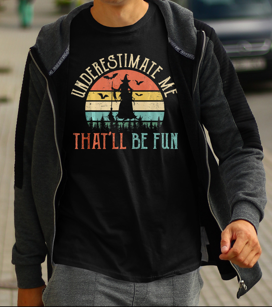Underestimate Me That'll Be Fun Witch Silhouette With Bats And Trees Retro Sunset T-Shirt
