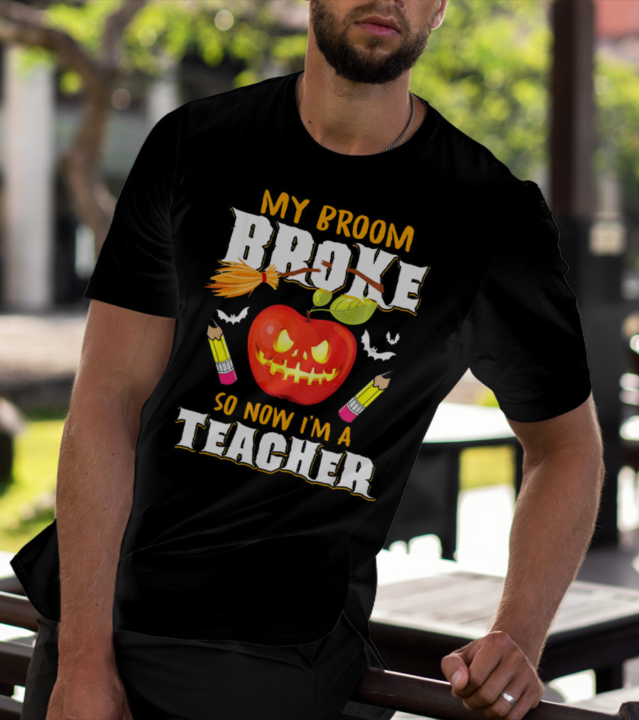 My Broom Broke Apple Pencil Bats Now I'm A Teacher T-Shirt