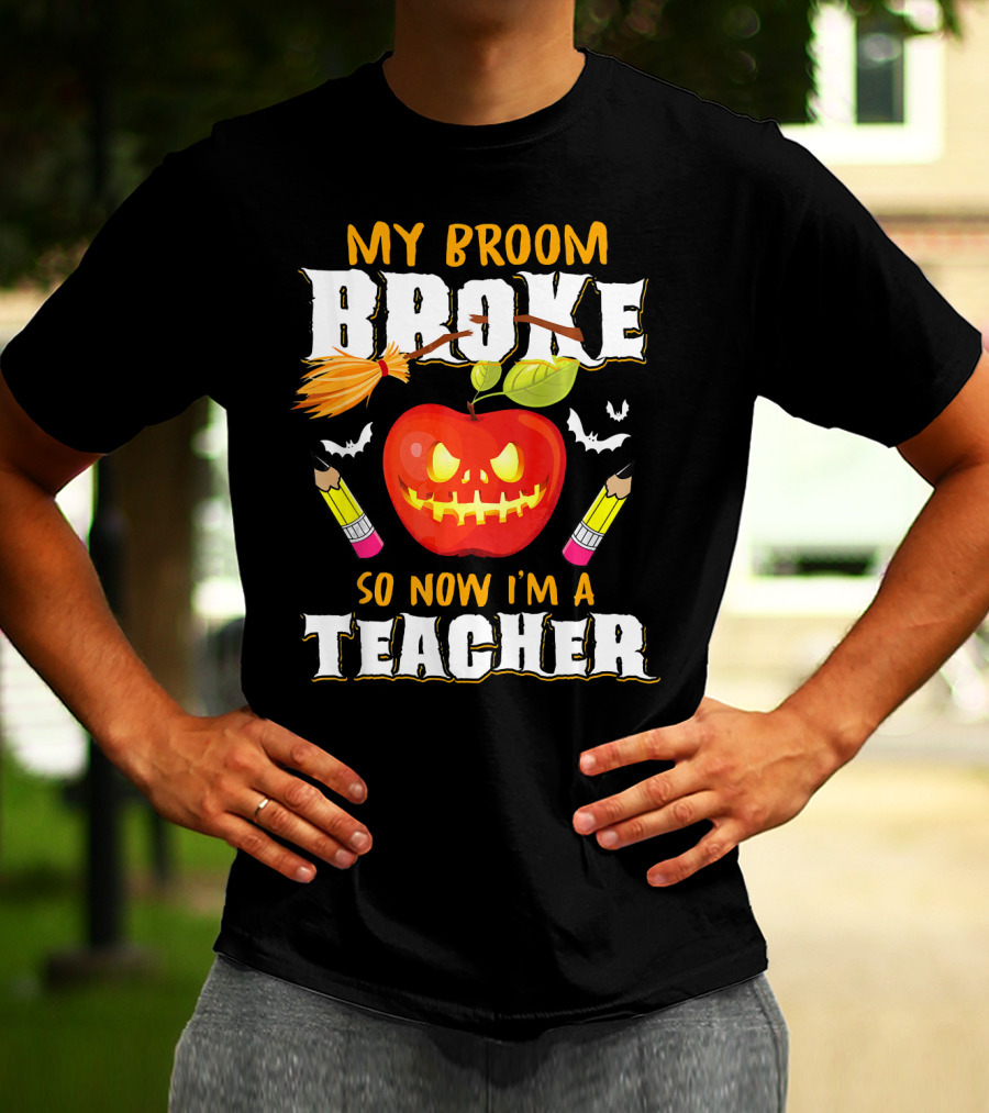 My Broom Broke Apple Pencil Bats Now I'm A Teacher T-Shirt