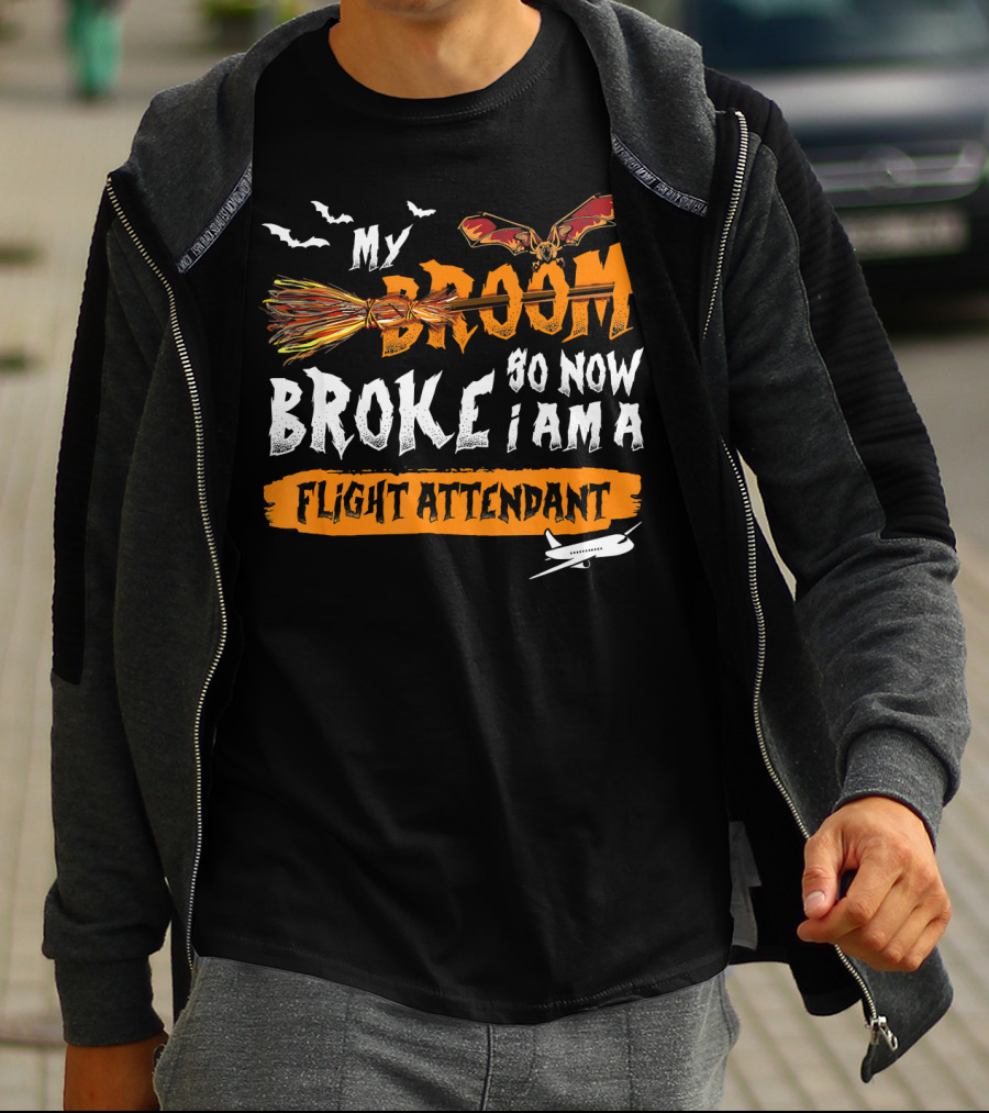 My Broom Broke So Now I Am A Flight Attendant T-Shirt
