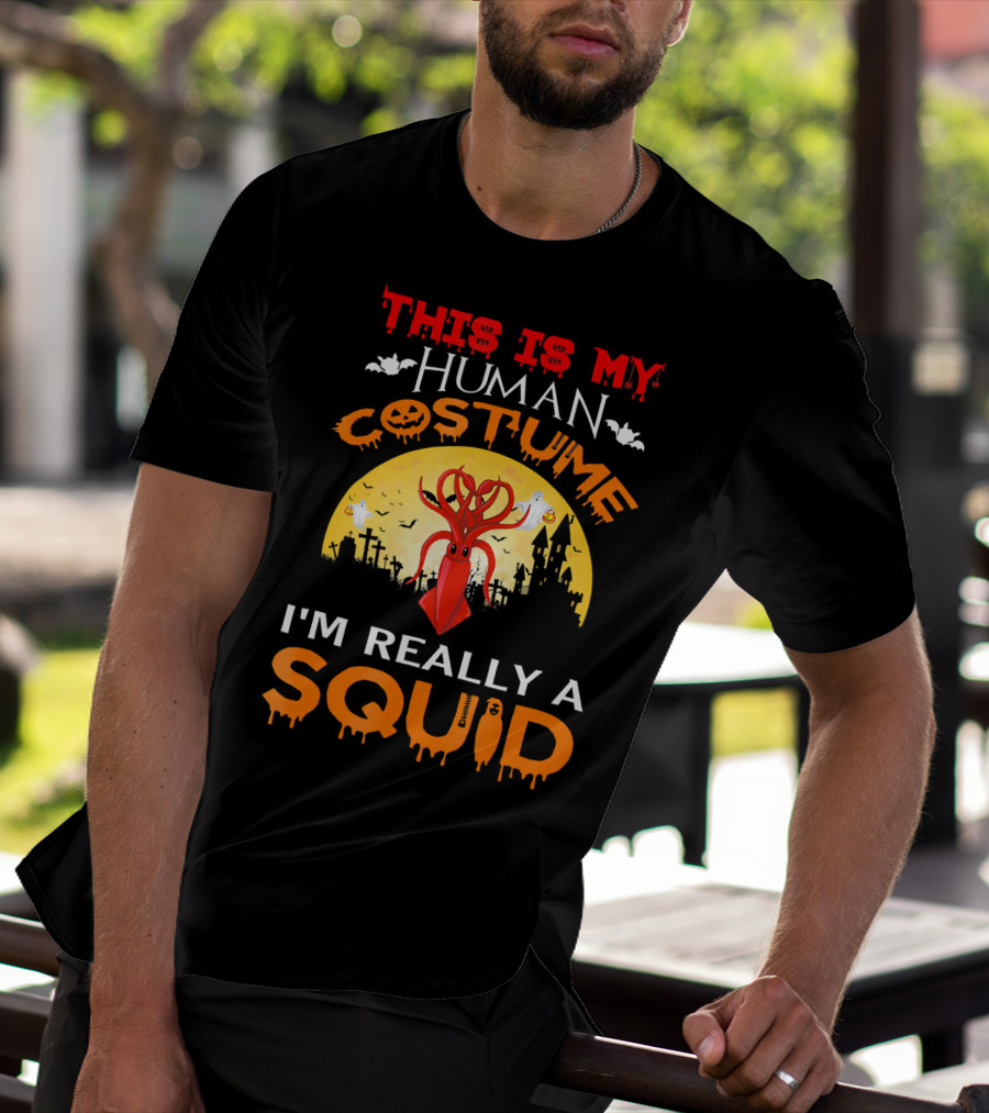 This Is My Human Costume I'm Really A Squid Halloween Scene With Squid And Spooky Background T-Shirt