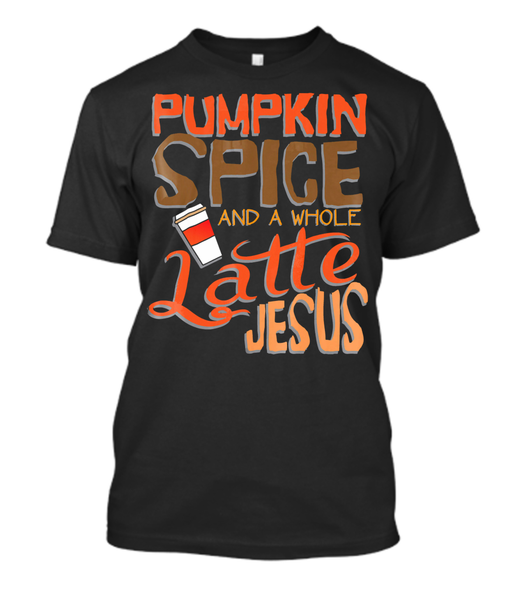 Pumpkin Spice And A Whole Latte Jesus T-Shirt