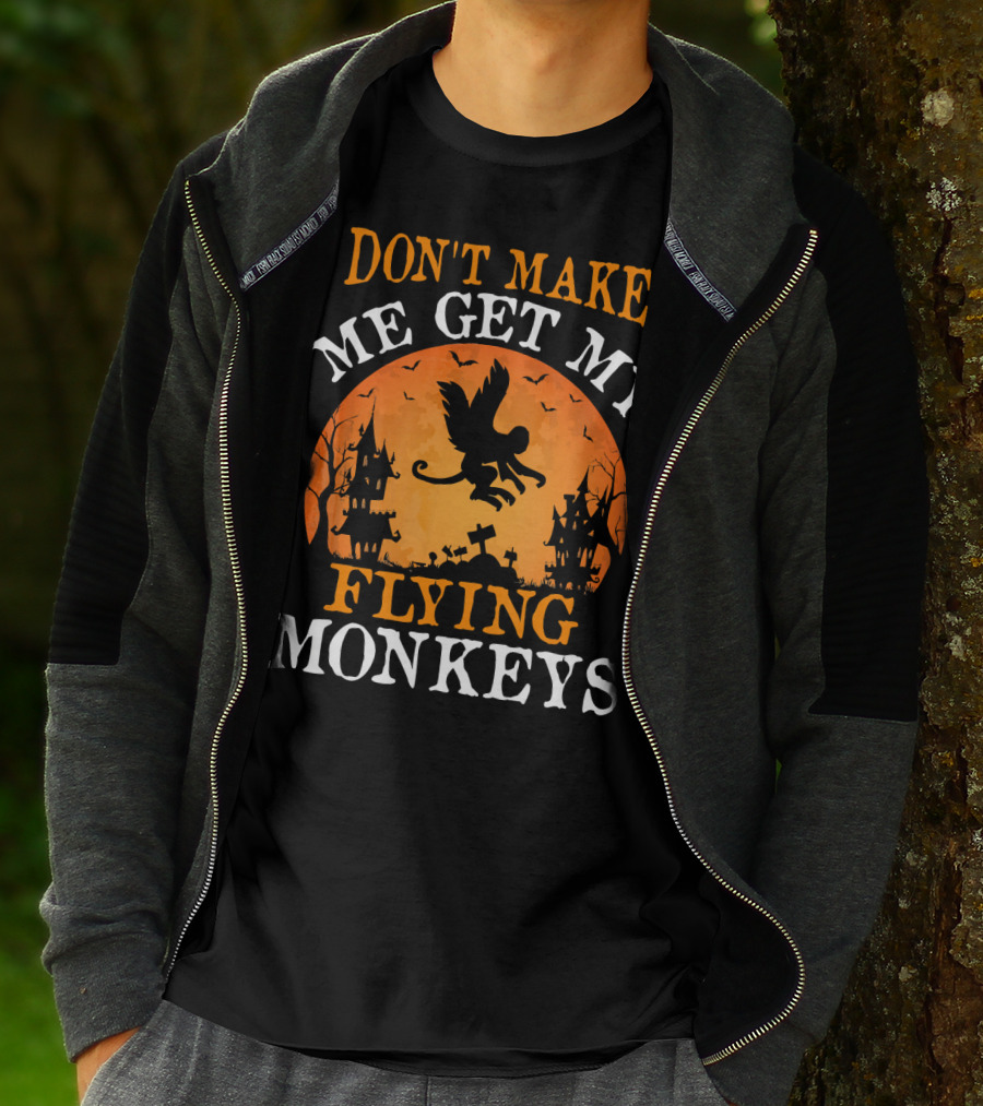 DON'T MAKE ME GET MY FLYING MONKEYS Halloween Spooky Haunted Castle T-Shirt