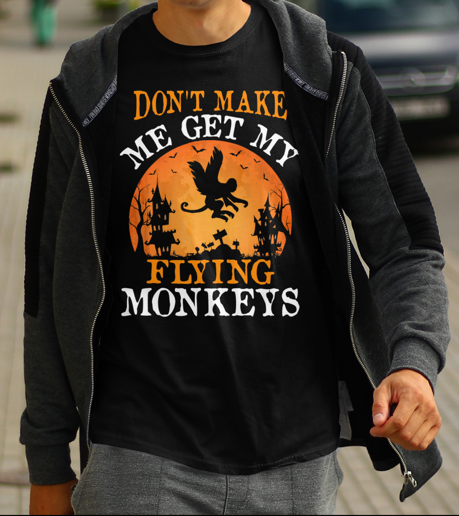 DON'T MAKE ME GET MY FLYING MONKEYS Halloween Spooky Haunted Castle T-Shirt