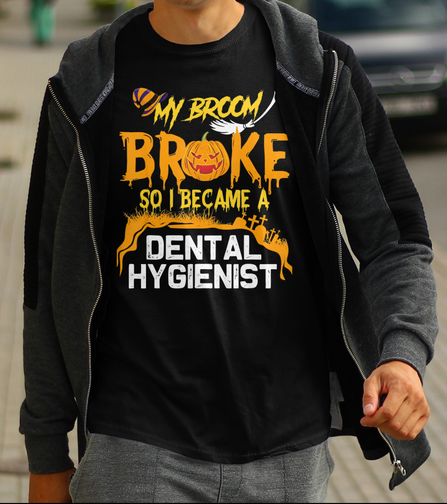Halloween Costume My Broom Broke So I Became A Dental Hygienist T-Shirt