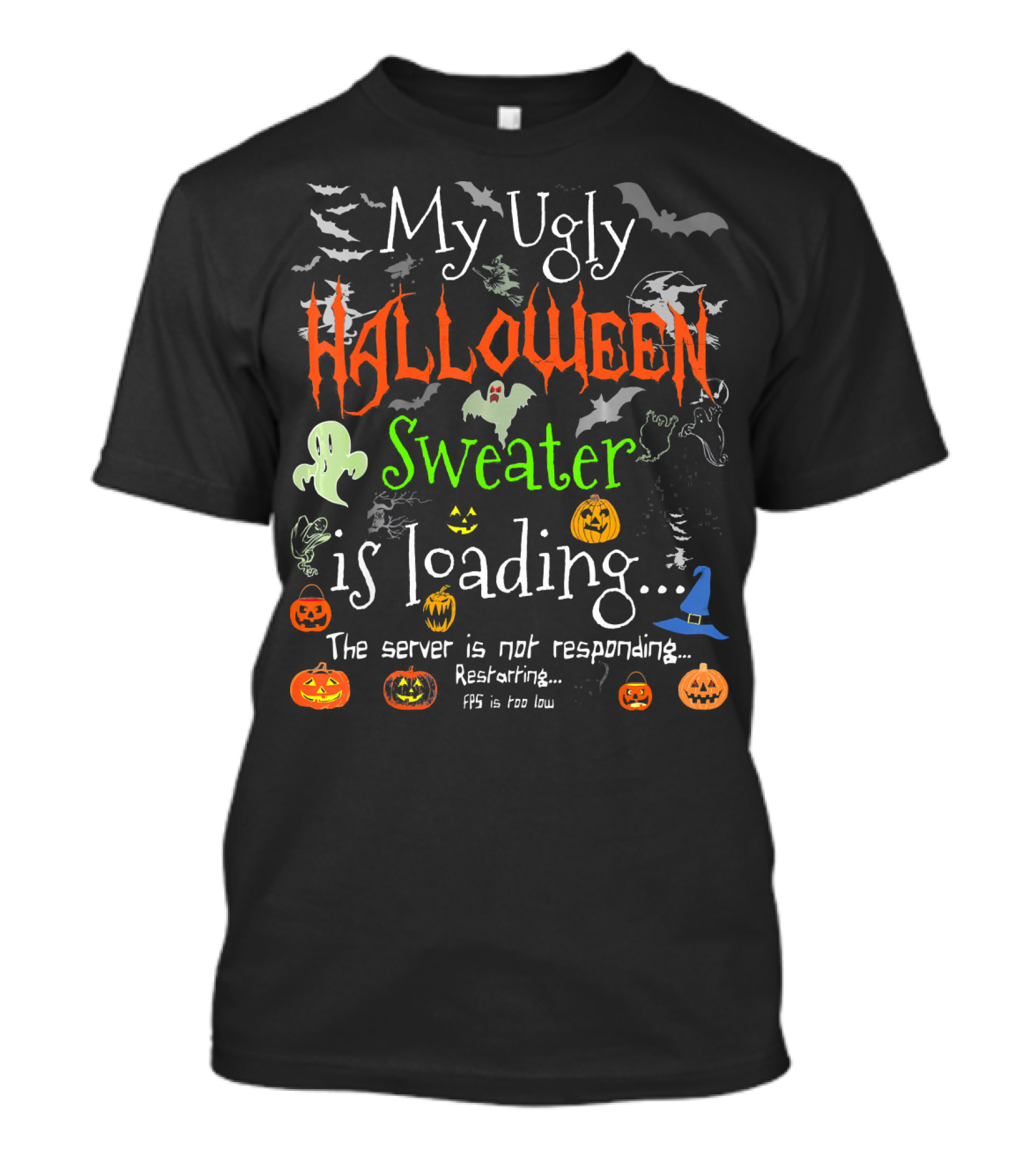 My Ugly Halloween Sweater Is Loading The Server Is Not Responding Restarting FPS Is Too Low T-Shirt