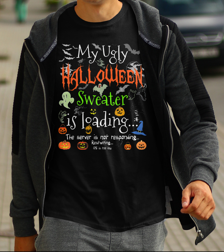 My Ugly Halloween Sweater Is Loading The Server Is Not Responding Restarting FPS Is Too Low T-Shirt