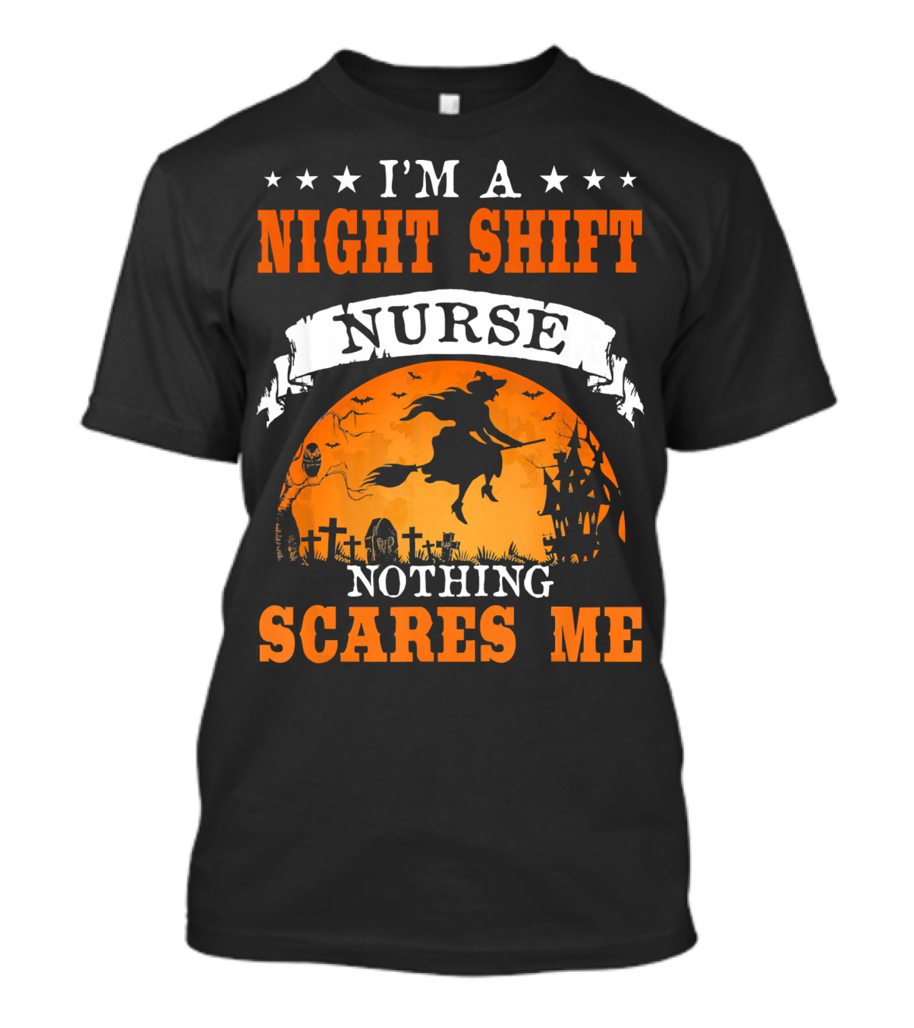 I'm A Night Shift Nurse Nothing Scares Me Witch Graveyard Scene T-Shirt