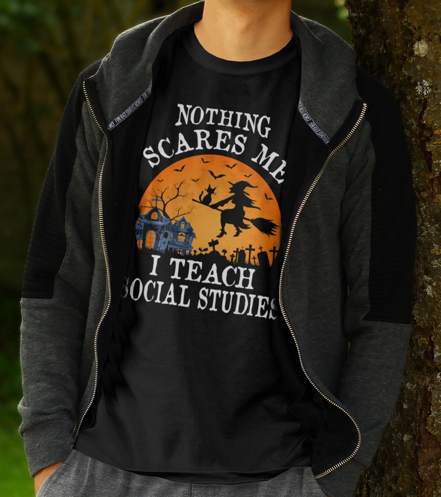 Nothing Scares Me I Teach Social Studies Halloween Witch And Haunted House Scene T-Shirt