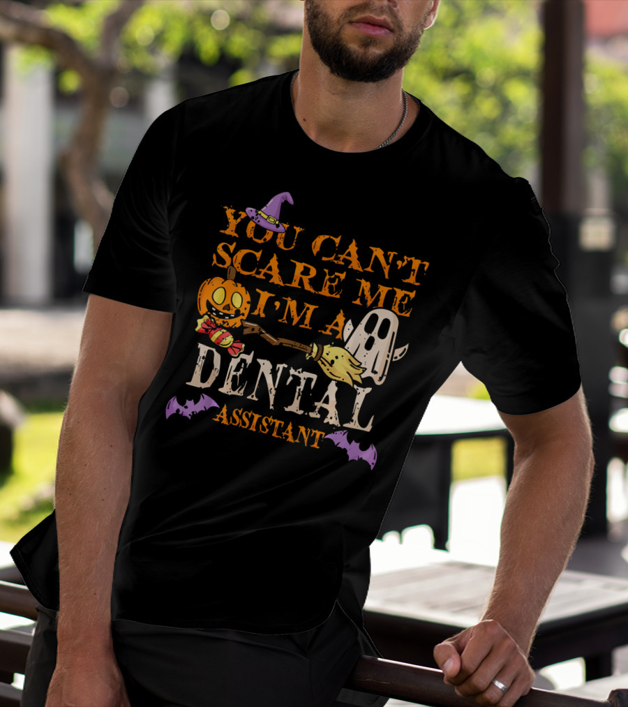 You Can't Scare Me I'm A Dental Assistant Halloween Pumpkin Ghost Bats T-Shirt