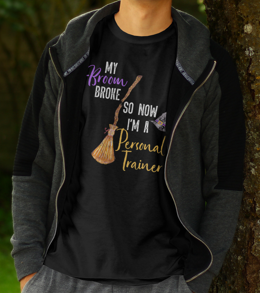 My Broom Broke So Now I'm A Personal Trainer With Witch Hat And Broomstick T-Shirt