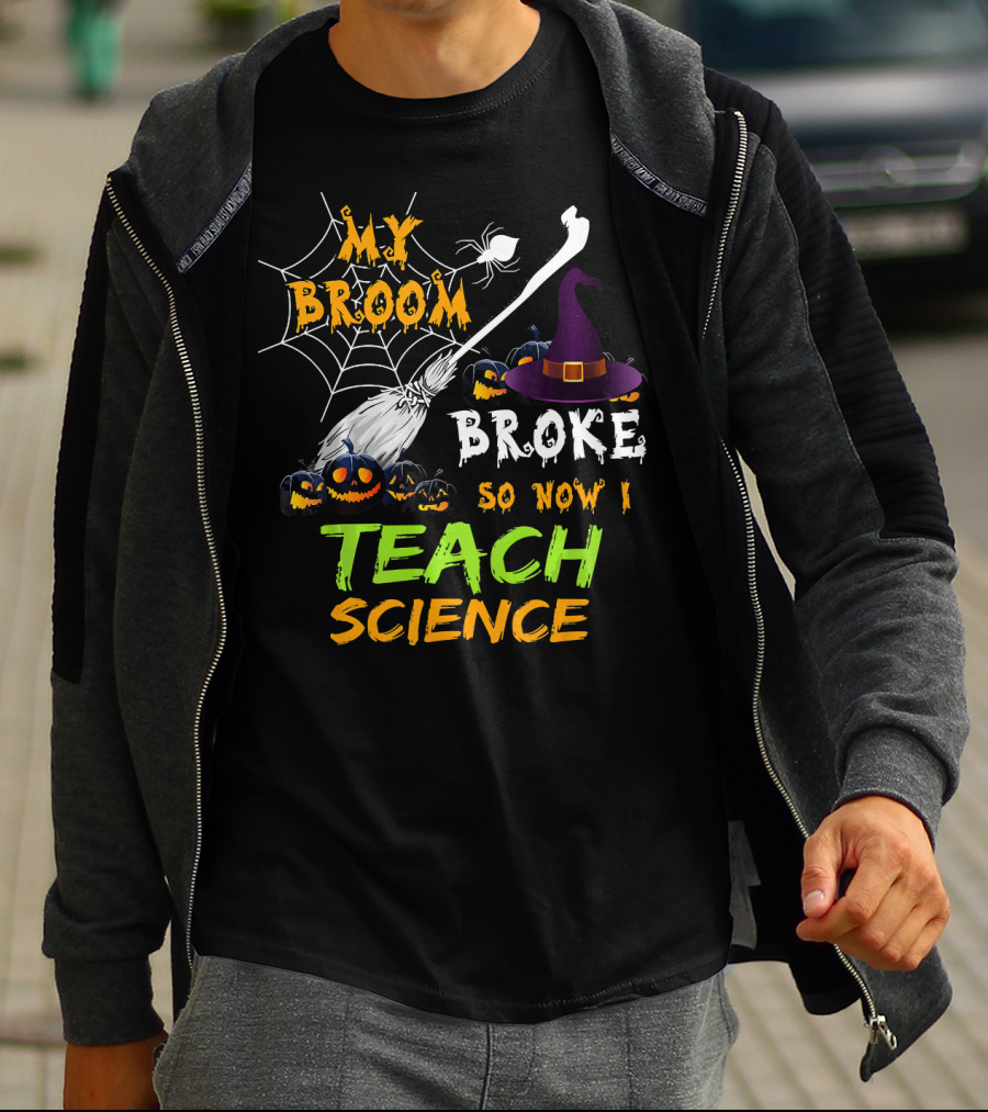 My Broom Broke Halloween Witch Hat Teach Science T-Shirt