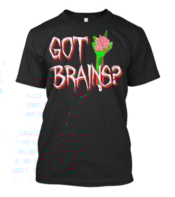 Got Brains? Zombie Hand With Brain T-Shirt