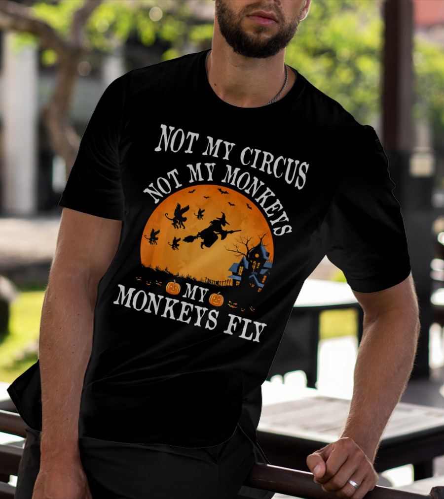 Not My Circus Not My Monkeys My Monkeys Fly Halloween Witch Bats🎃 T-Shirt
