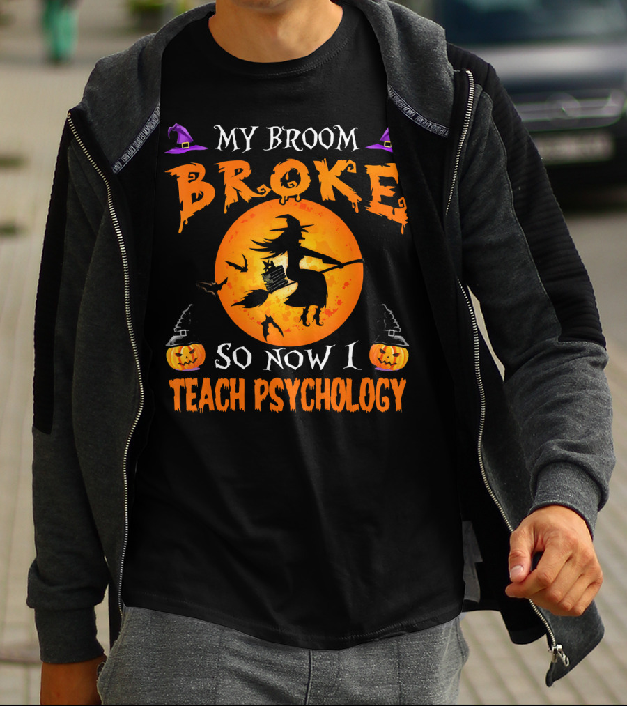 My Broom Broke Halloween Witch Now I Teach Psychology T-Shirt